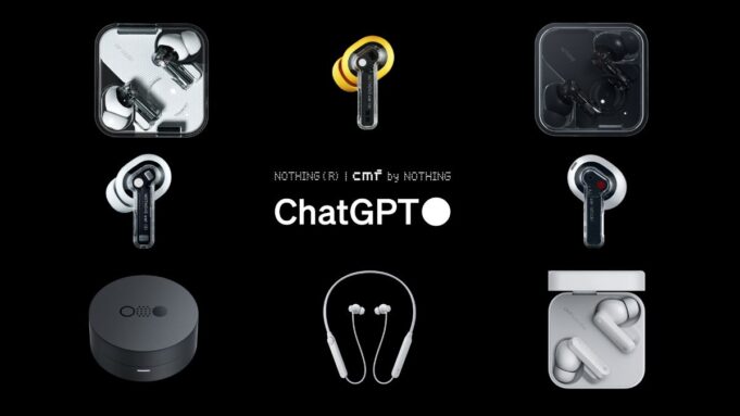Nothing’s ChatGPT Integration Rolls Out to Its Audio Devices and CMF Earphones